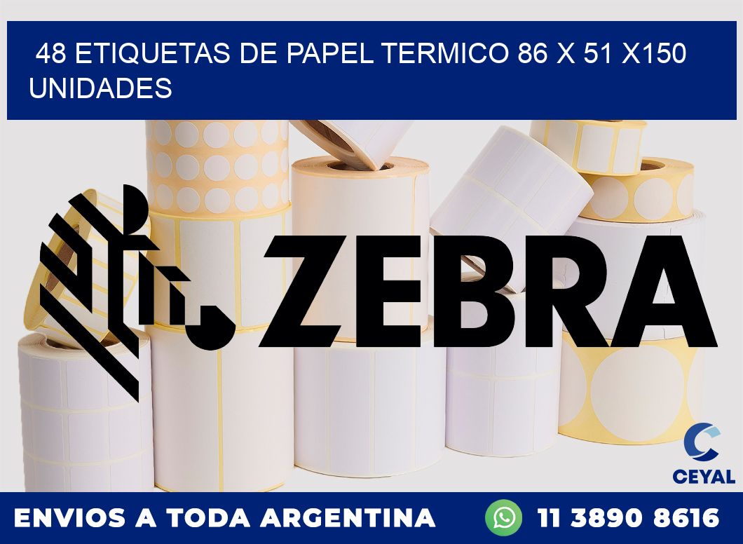 48 ETIQUETAS DE PAPEL TERMICO 86 x 51 x150 UNIDADES