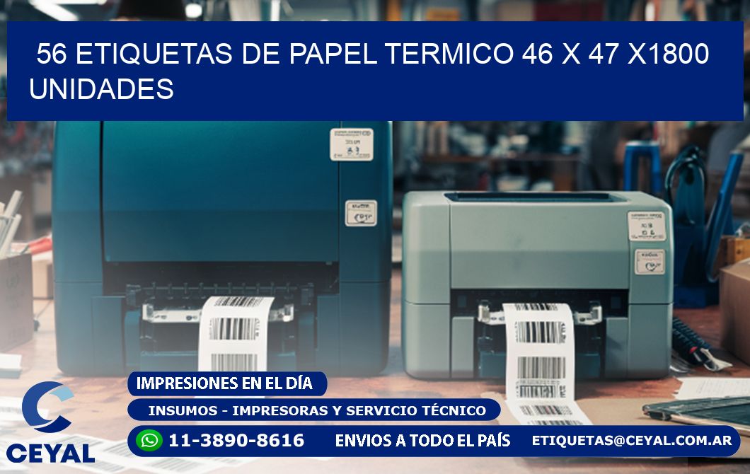 56 ETIQUETAS DE PAPEL TERMICO 46 x 47 X1800 UNIDADES