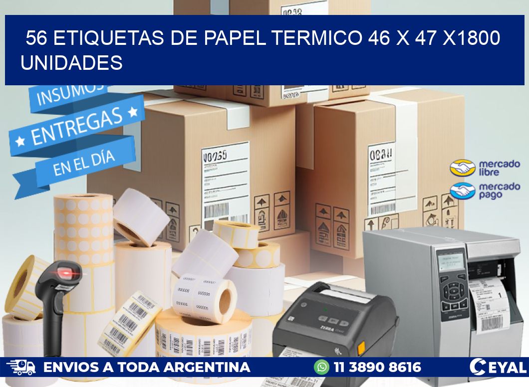 56 ETIQUETAS DE PAPEL TERMICO 46 x 47 X1800 UNIDADES