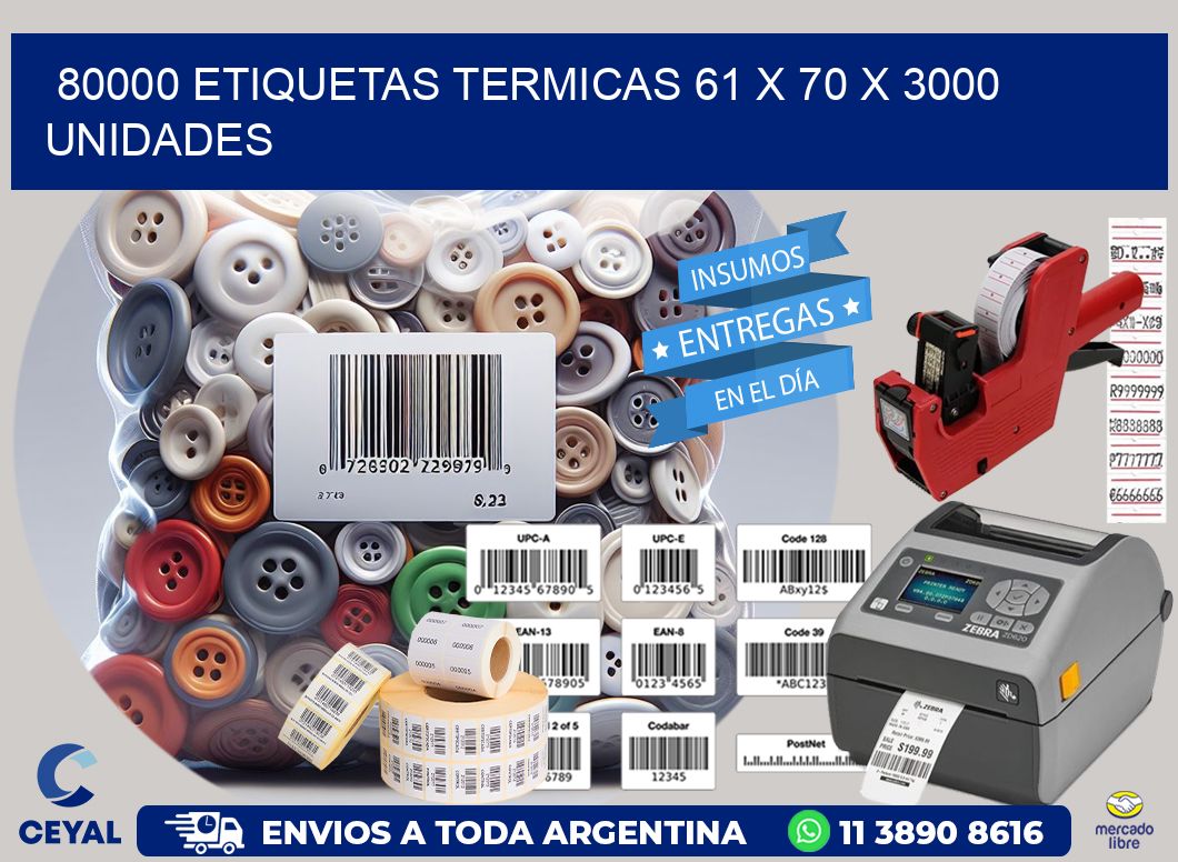 80000 ETIQUETAS TERMICAS 61 x 70 X 3000 UNIDADES