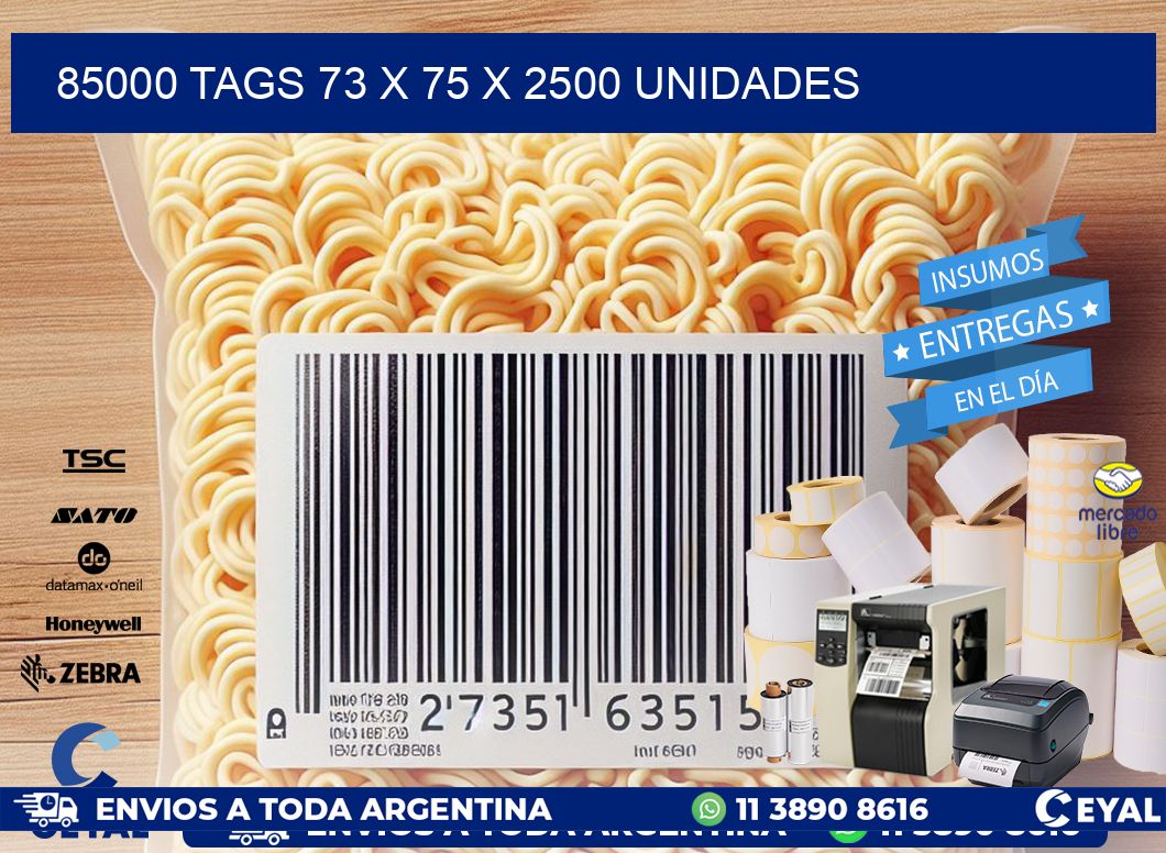 85000 TAGS 73 x 75 X 2500 UNIDADES