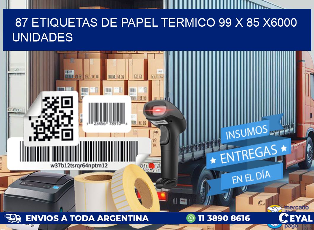 87 ETIQUETAS DE PAPEL TERMICO 99 x 85 X6000 UNIDADES